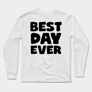 Best Day Ever Long Sleeve T-Shirt